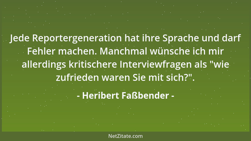 Heribert Faßbender - Jede Reportergeneration hat ihre Sprache und darf Fehler machen. Manchmal wünsche ich mir allerdings k...