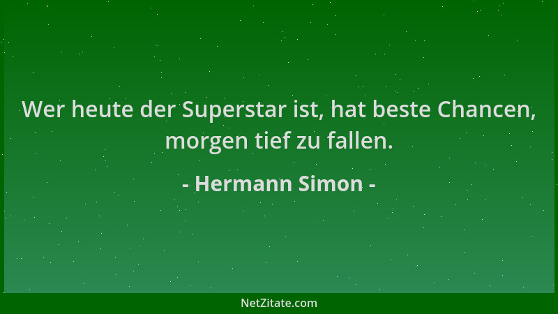Hermann Simon - Wer heute der Superstar ist, hat beste Chancen, morgen tief zu fallen....