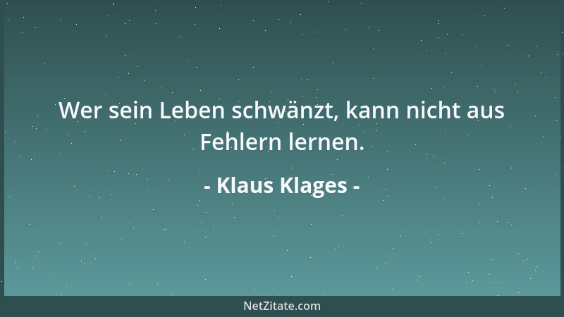 Klaus Klages - Wer sein Leben schwänzt, kann nicht aus Fehlern lernen....