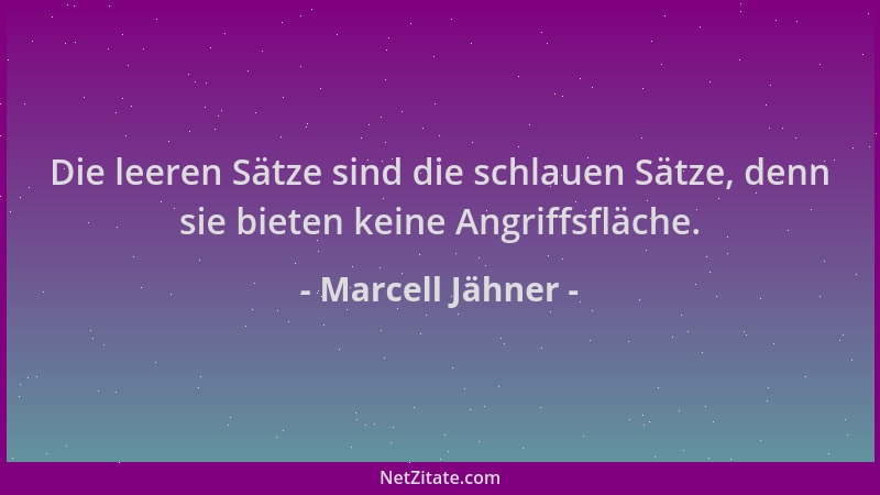 Marcell Jähner - Die leeren Sätze sind die schlauen Sätze, denn sie bieten keine Angriffsfläche....