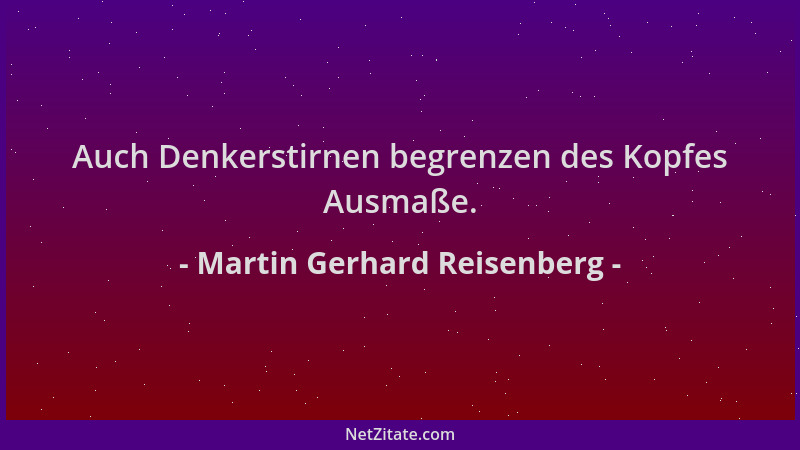 Martin Gerhard Reisenberg - Auch Denkerstirnen begrenzen des Kopfes Ausmaße....