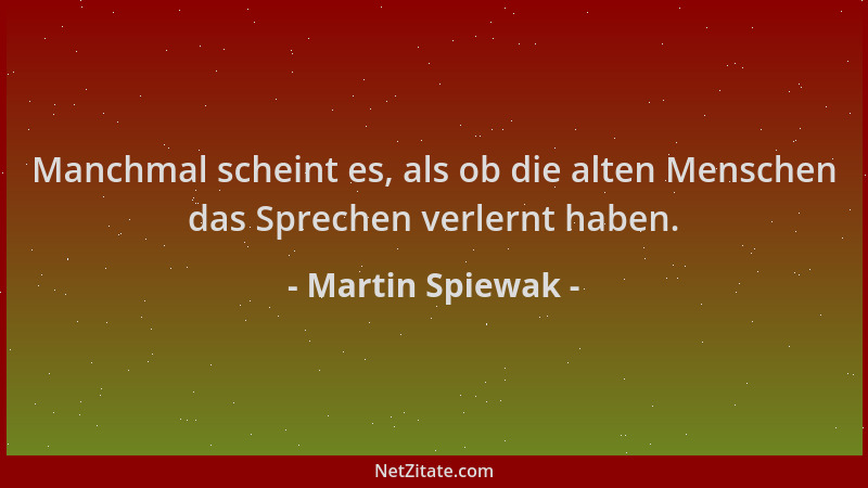 Martin Spiewak - Manchmal scheint es, als ob die alten Menschen das Sprechen verlernt haben....
