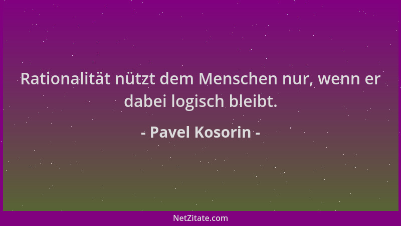 Pavel Kosorin - Rationalität nützt dem Menschen nur, wenn er dabei logisch bleibt....