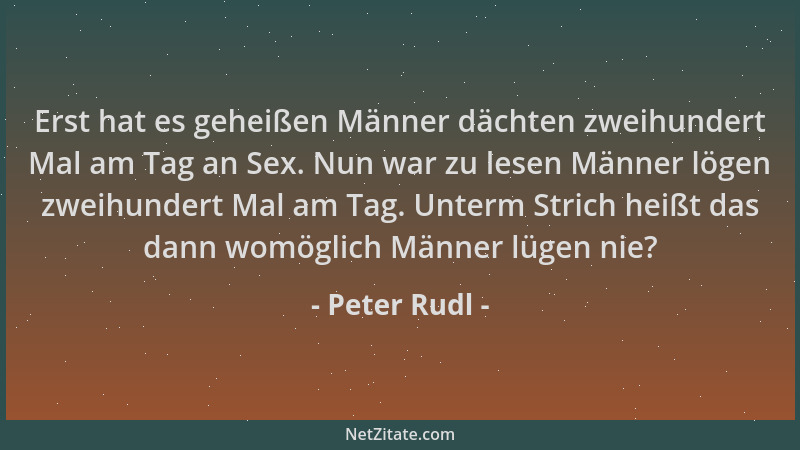 Peter Rudl - Erst hat es geheißen Männer dächten zweihundert Mal am Tag an Sex. Nun war zu lesen Männer lögen zweihundert M...
