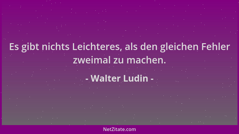 Walter Ludin - Es gibt nichts Leichteres, als den gleichen Fehler zweimal zu machen....