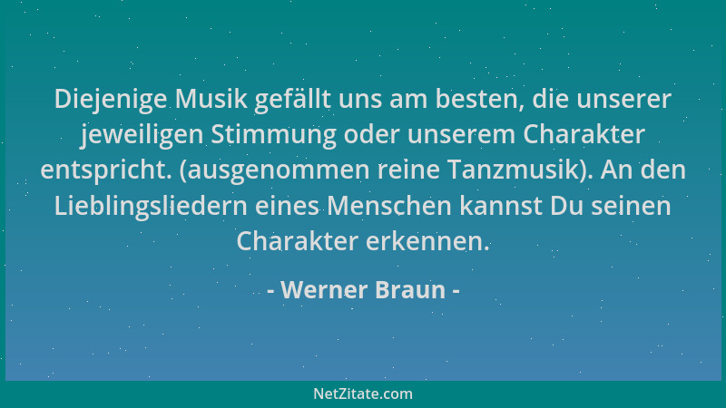 Werner Braun - Diejenige Musik gefällt uns am besten, die unserer jeweiligen Stimmung oder unserem Charakter entspricht. (a...