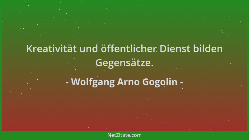 Wolfgang Arno Gogolin - Kreativität und öffentlicher Dienst bilden Gegensätze....