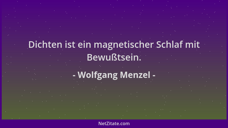 Wolfgang Menzel - Dichten ist ein magnetischer Schlaf mit Bewußtsein....