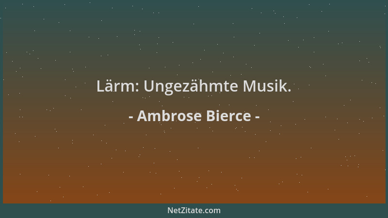 Ambrose Bierce - Lärm: Ungezähmte Musik....