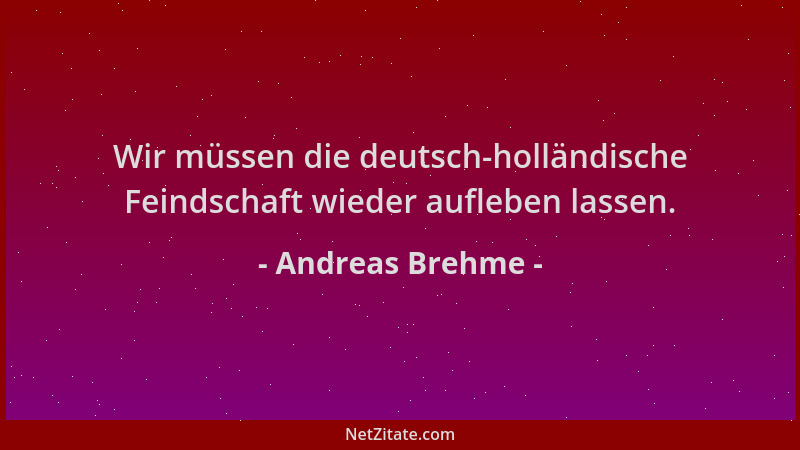 Andreas Brehme - Wir müssen die deutsch-holländische Feindschaft wieder aufleben lassen....