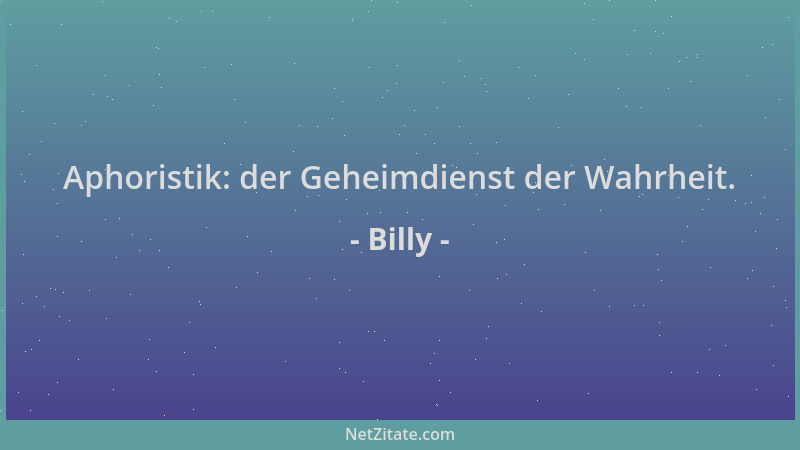 Billy - Aphoristik: der Geheimdienst der Wahrheit....