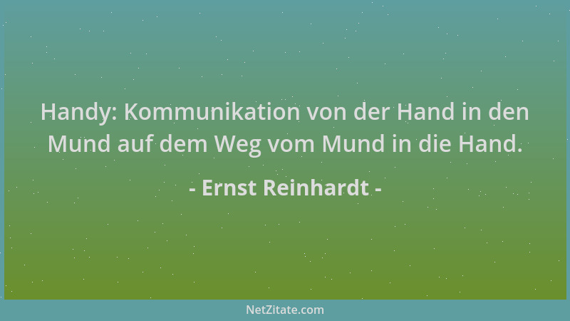 Ernst Reinhardt - Handy: Kommunikation von der Hand in den Mund auf dem Weg vom Mund in die Hand....