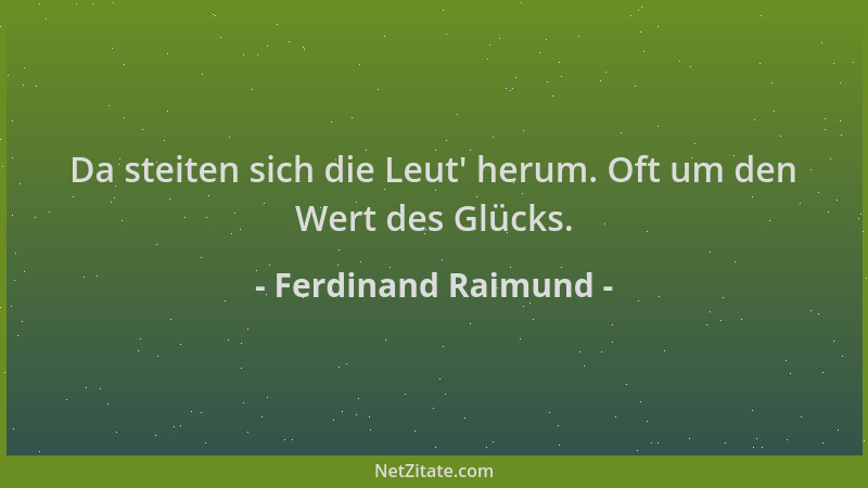 Ferdinand Raimund - Da steiten sich die Leut ' herum. Oft um den Wert des Glücks....