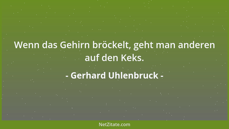 Gerhard Uhlenbruck - Wenn das Gehirn bröckelt, geht man anderen auf den Keks....