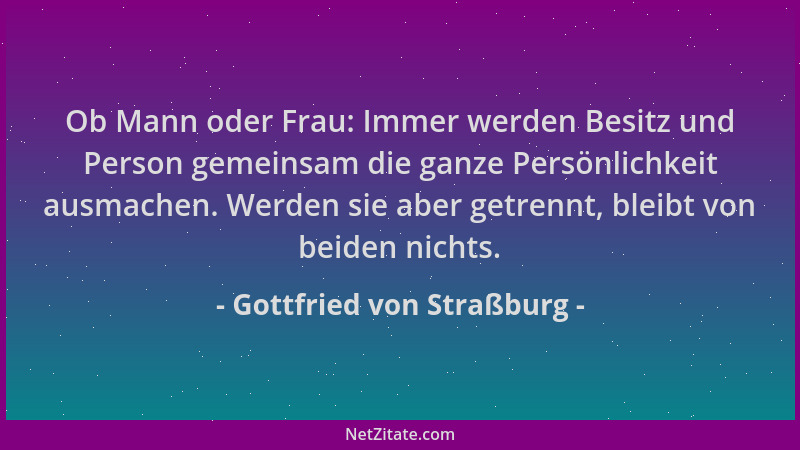 Gottfried von Straßburg - Ob Mann oder Frau: Immer werden Besitz und Person gemeinsam die ganze Persönlichkeit ausmachen. W...