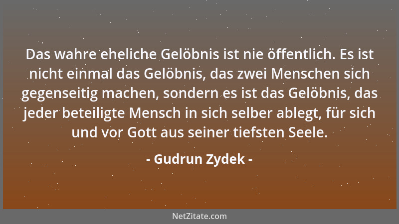 Gudrun Zydek - Das wahre eheliche Gelöbnis ist nie öffentlich. Es ist nicht einmal das Gelöbnis, das zwei Menschen sich geg...