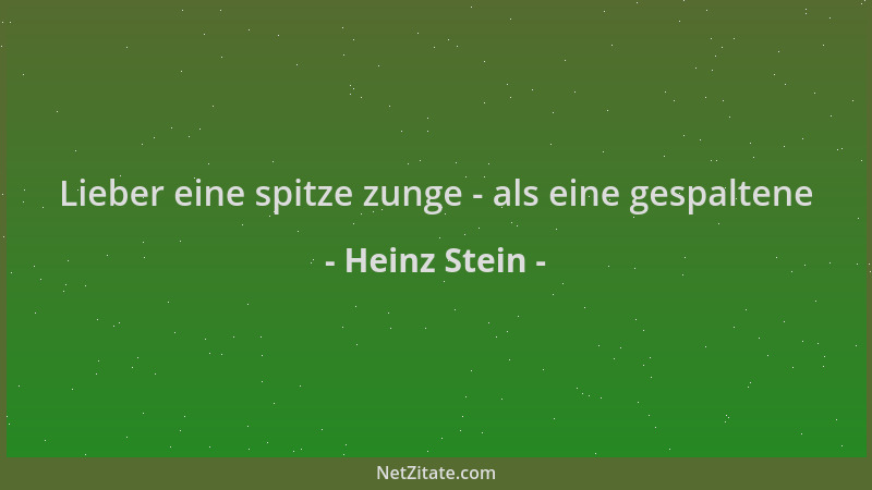 Heinz Stein - Lieber eine spitze zunge - als eine gespaltene...