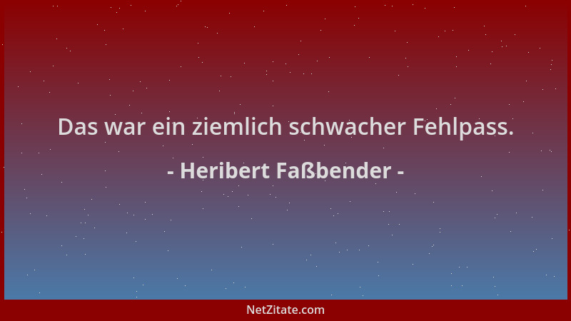 Heribert Faßbender - Das war ein ziemlich schwacher Fehlpass....