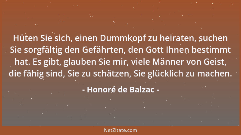 Honoré de Balzac - Hüten Sie sich, einen Dummkopf zu heiraten, suchen Sie sorgfältig den Gefährten, den Gott Ihnen bestimmt...