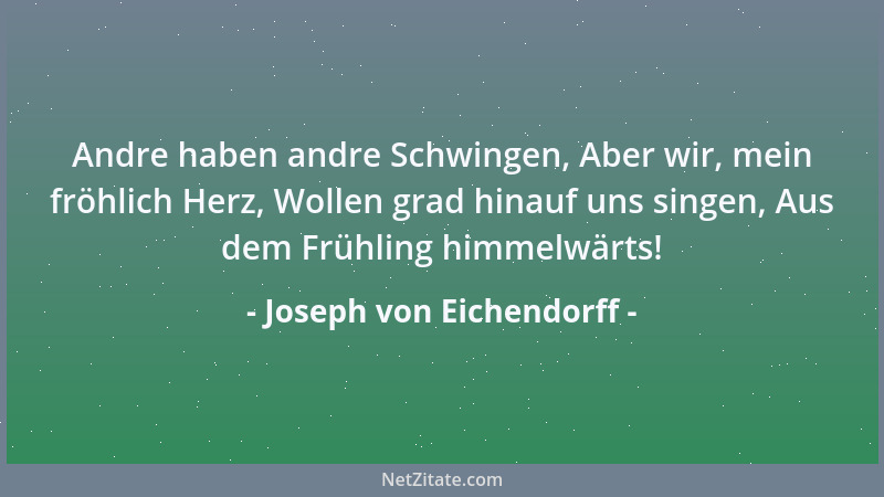 Joseph von Eichendorff - Andre haben andre Schwingen, Aber wir, mein fröhlich Herz, Wollen grad hinauf uns singen, Aus dem...
