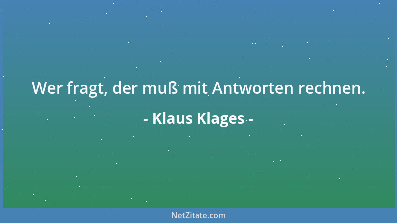 Klaus Klages - Wer fragt, der muß mit Antworten rechnen....