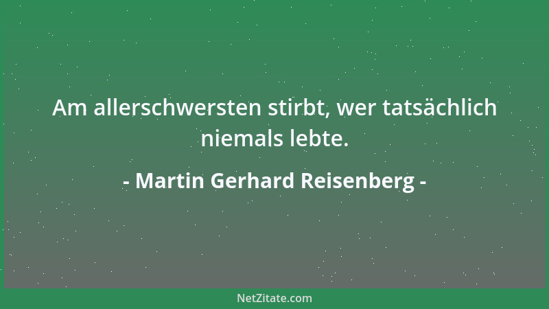 Martin Gerhard Reisenberg - Die Menschheit mag sich wichtig nehmen, wie sie will, sie verkörpert dennoch nur ein Randgebiet...