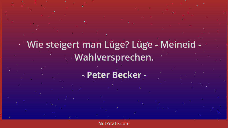 Peter Becker - Wie steigert man Lüge? Lüge - Meineid - Wahlversprechen....