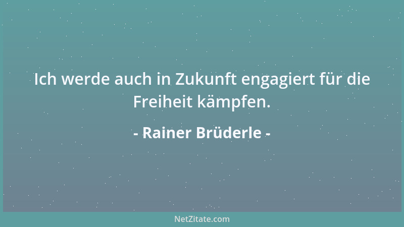 Rainer Brüderle - Ich werde auch in Zukunft engagiert für die Freiheit kämpfen....
