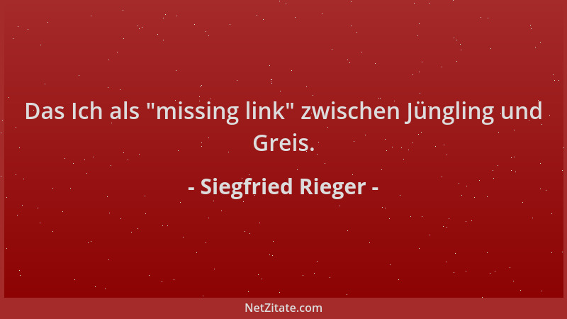 Siegfried Rieger - Das Ich als  "missing link " zwischen Jüngling und Greis....