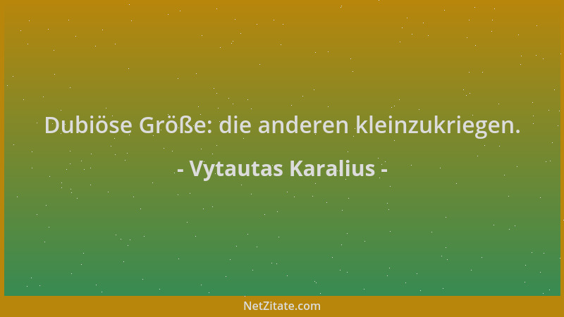 Vytautas Karalius - Dubiöse Größe: die anderen kleinzukriegen....