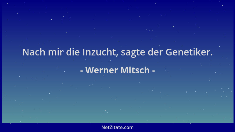 Werner Mitsch - Nach mir die Inzucht, sagte der Genetiker....