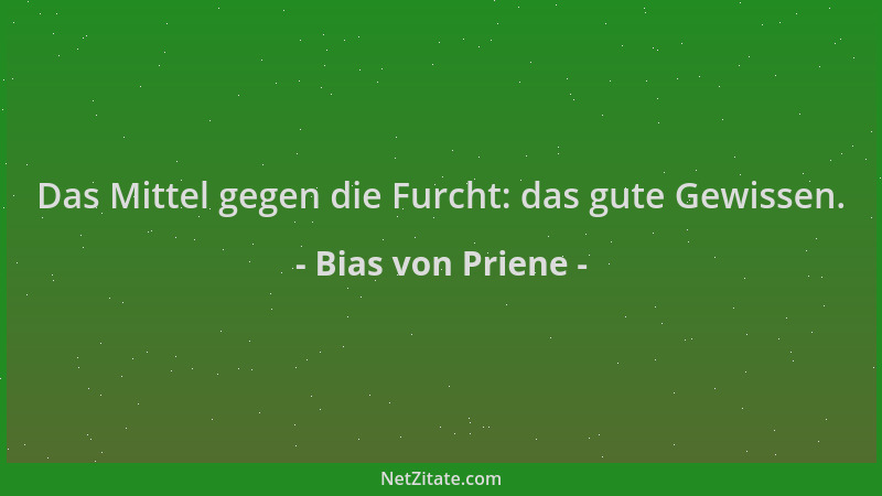 Bias von Priene - Das Mittel gegen die Furcht: das gute Gewissen....