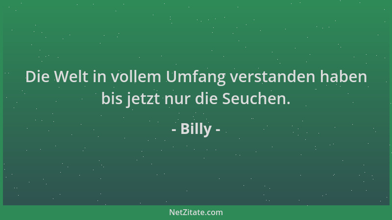Billy - Die Welt in vollem Umfang verstanden haben bis jetzt nur die Seuchen....