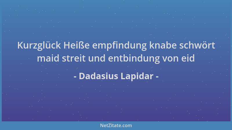 Dadasius Lapidar - Kurzglück Heiße empfindung knabe schwört maid streit und entbindung von eid...