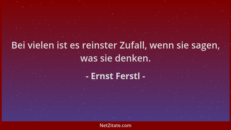 Ernst Ferstl - Bei vielen ist es reinster Zufall, wenn sie sagen, was sie denken....