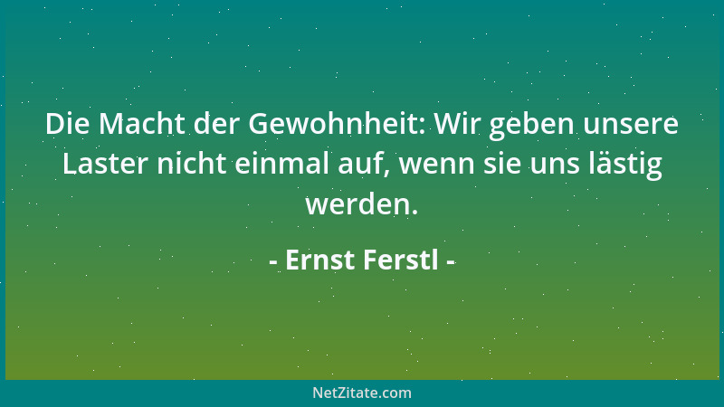 Ernst Ferstl - Schwierig: Dass man sich in Ruhe lassen kann, wenn man Ruhe braucht....