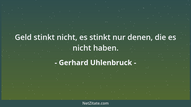 Gerhard Uhlenbruck - Geld stinkt nicht, es stinkt nur denen, die es nicht haben....