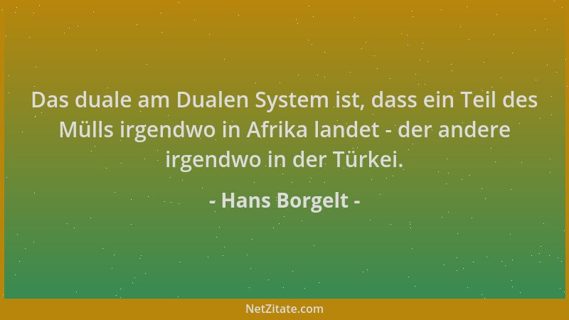 Hans Borgelt - Das duale am Dualen System ist, dass ein Teil des Mülls irgendwo in Afrika landet - der andere irgendwo in d...