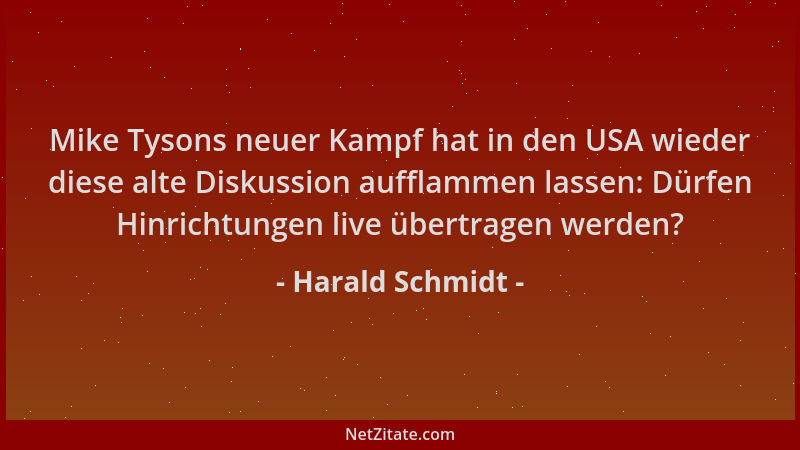 Harald Schmidt - Mike Tysons neuer Kampf hat in den USA wieder diese alte Diskussion aufflammen lassen: Dürfen Hinrichtunge...
