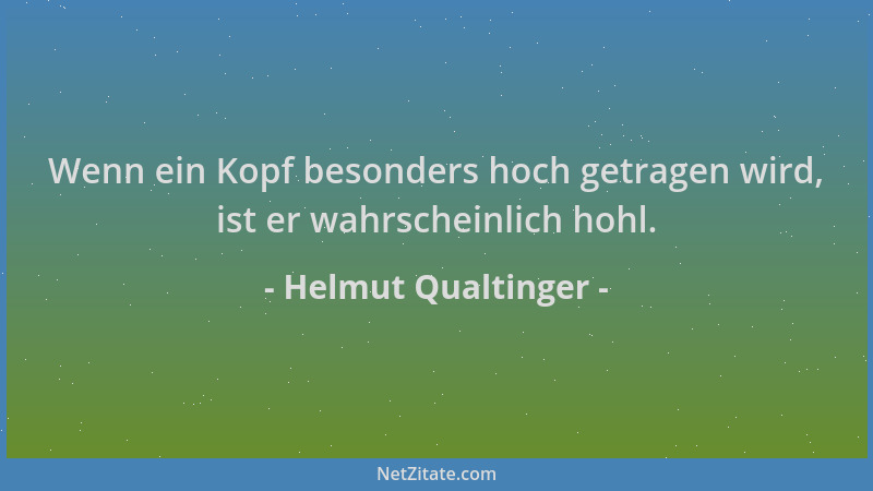 Helmut Qualtinger - Wenn ein Kopf besonders hoch getragen wird, ist er wahrscheinlich hohl....