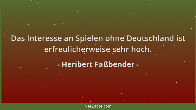 Heribert Faßbender - Das Interesse an Spielen ohne Deutschland ist erfreulicherweise sehr hoch....