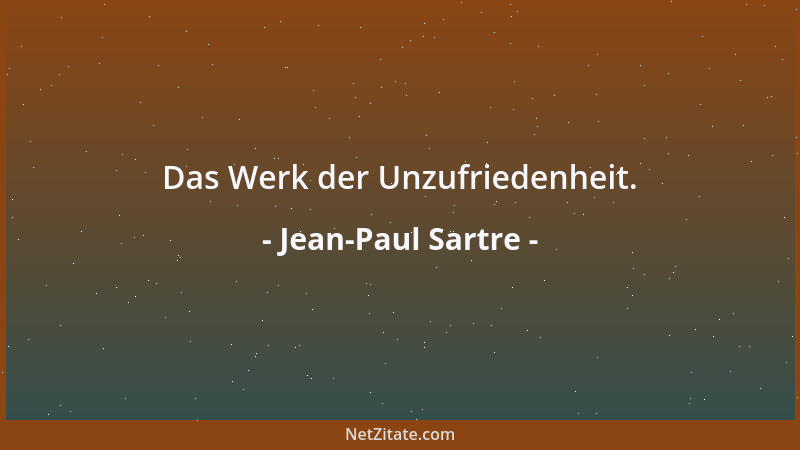 Jean-Paul Sartre - Das Werk der Unzufriedenheit....