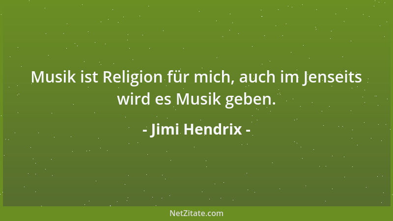 Jimi Hendrix - Musik ist Religion für mich, auch im Jenseits wird es Musik geben....