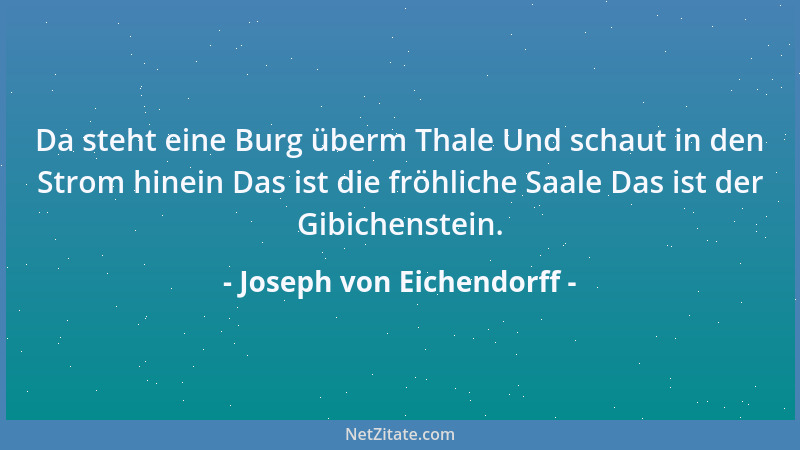 Joseph von Eichendorff - Da steht eine Burg überm Thale Und schaut in den Strom hinein Das ist die fröhliche Saale Das ist...
