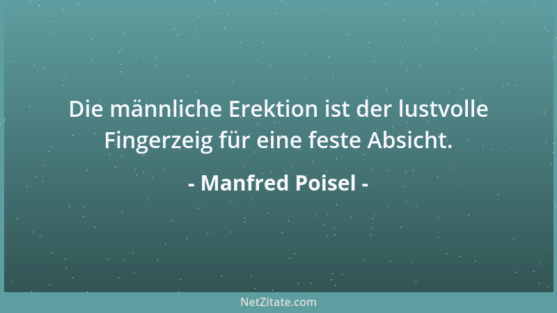Manfred Poisel - Die Treue ist eine Tugend, die der Liebe das Prickelnde nimmt....