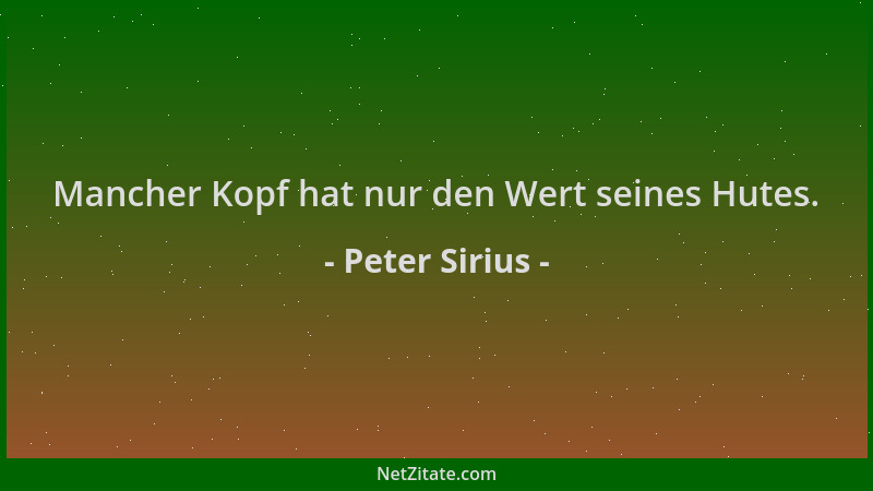 Peter Sirius - Mancher Kopf hat nur den Wert seines Hutes....