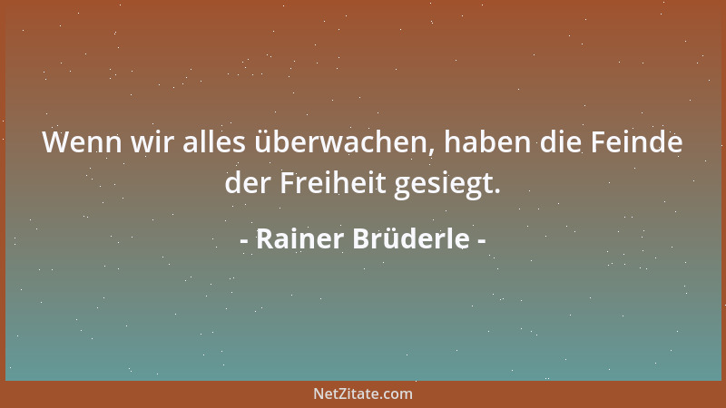 Rainer Brüderle - Wenn wir alles überwachen, haben die Feinde der Freiheit gesiegt....