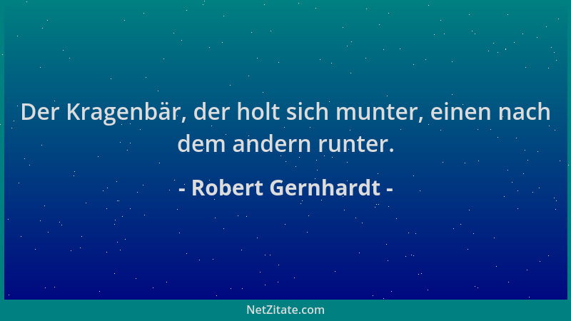 Robert Gernhardt - Der Kragenbär, der holt sich munter, einen nach dem andern runter....