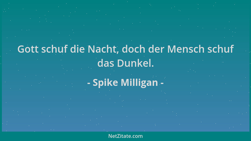 Spike Milligan - Gott schuf die Nacht, doch der Mensch schuf das Dunkel....