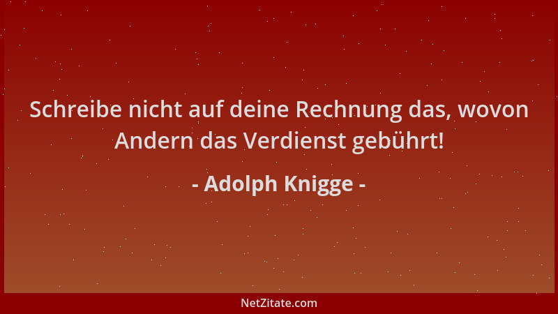 Adolph Knigge - Schreibe nicht auf deine Rechnung das, wovon Andern das Verdienst gebührt!...